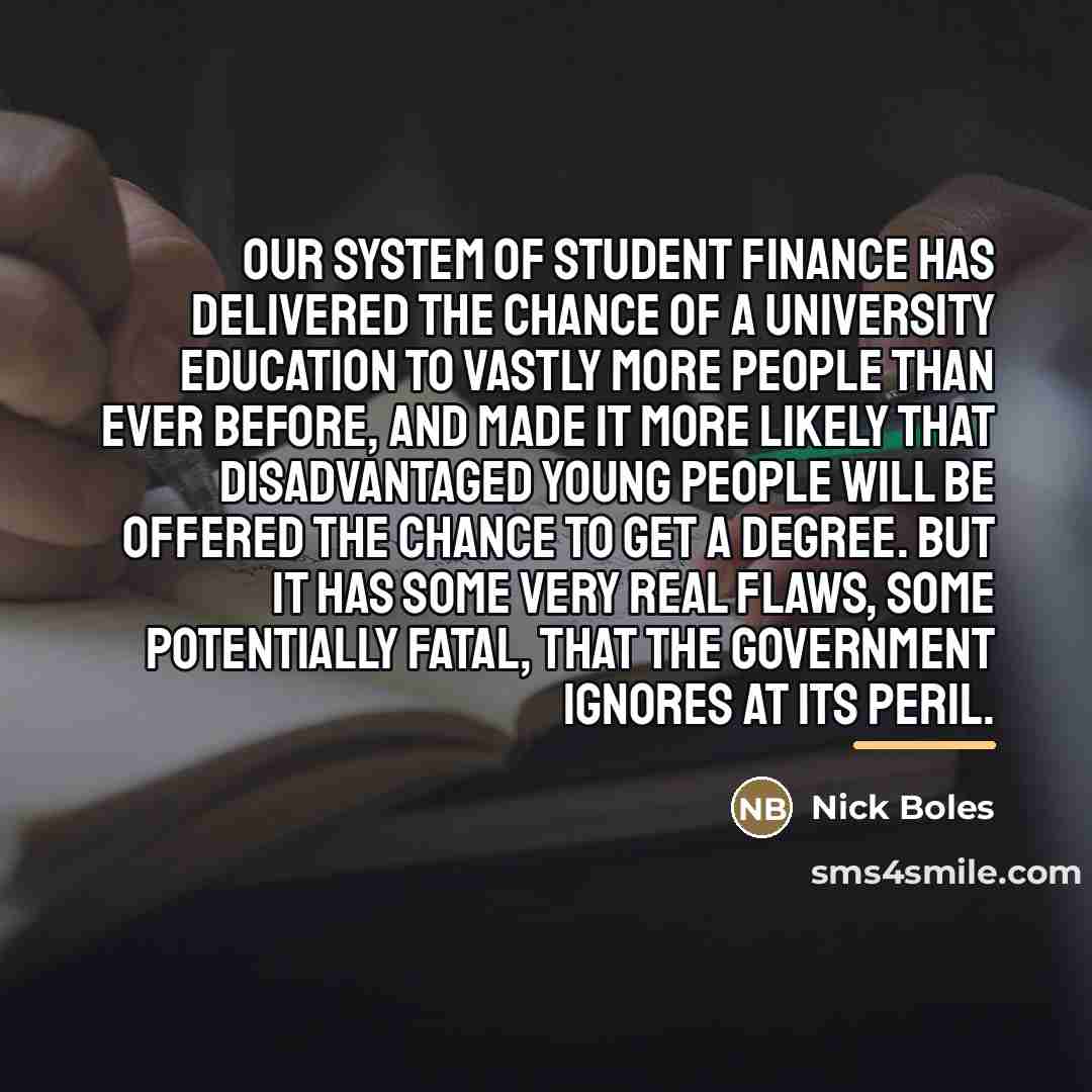 “Our system of student finance has delivered the chance of…” quote by Nick Boles