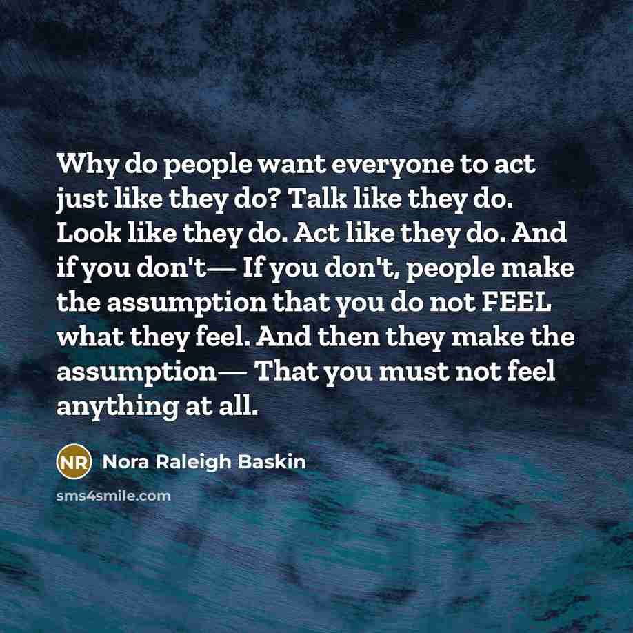 “Why do people want everyone to act just like they…” quote by Nora Raleigh Baskin
