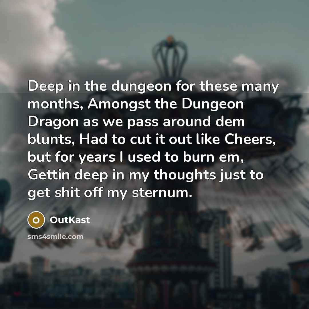 “Deep in the dungeon for these many months, Amongst the…” quote by Outkast