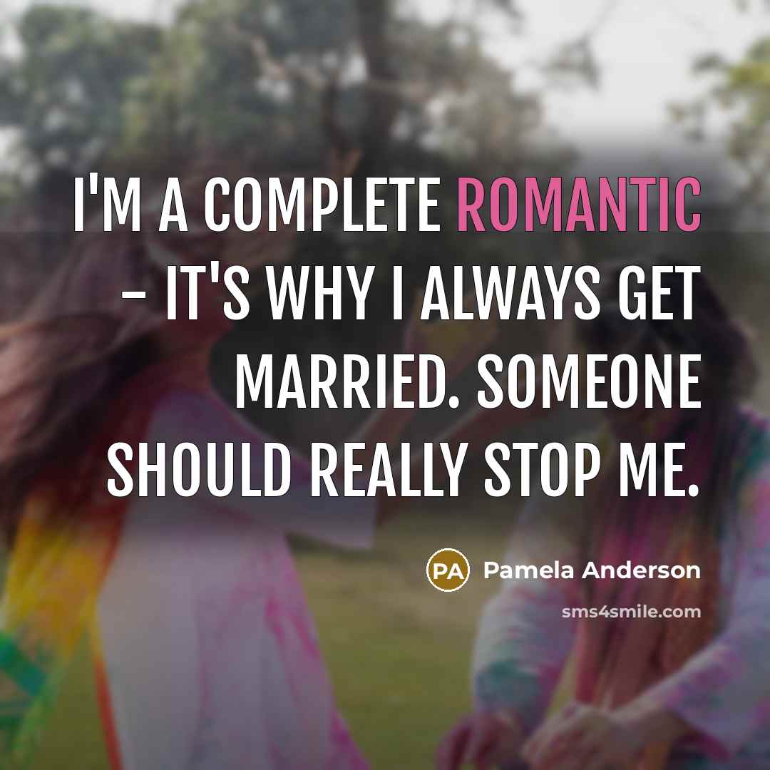 “I'm a complete romantic - it's why I always get…” quote by Pamela Anderson