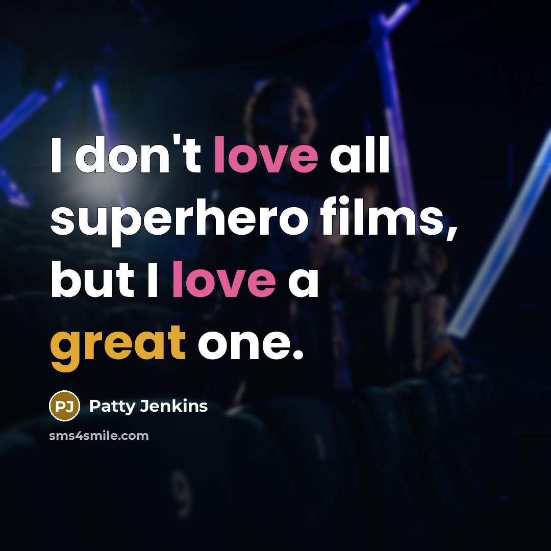 “I don't love all superhero films, but I love a…” quote by Patty Jenkins