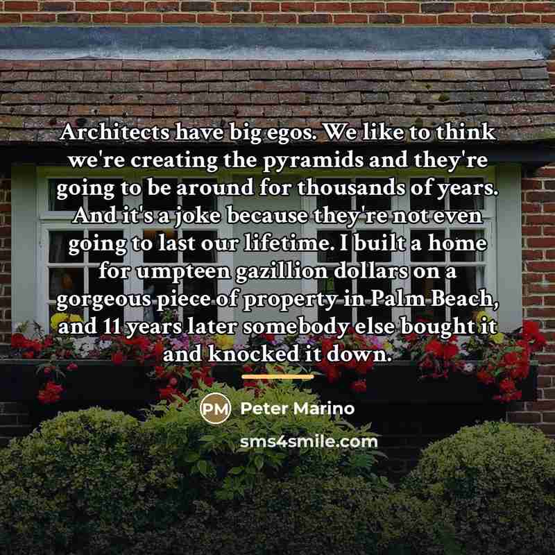 “Architects have big egos. We like to think we're creating…” quote by Peter Marino