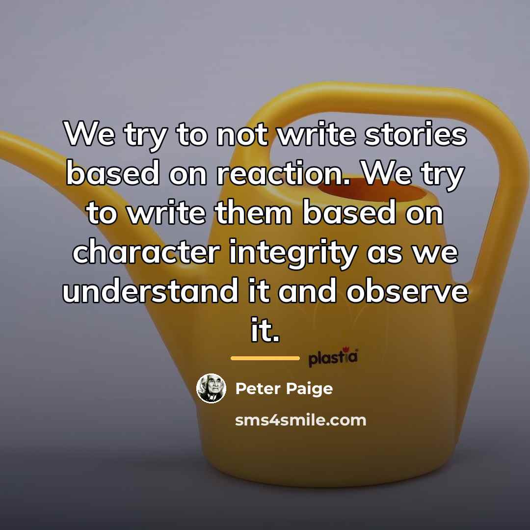 “We try to not write stories based on reaction. We…” quote by Peter Paige