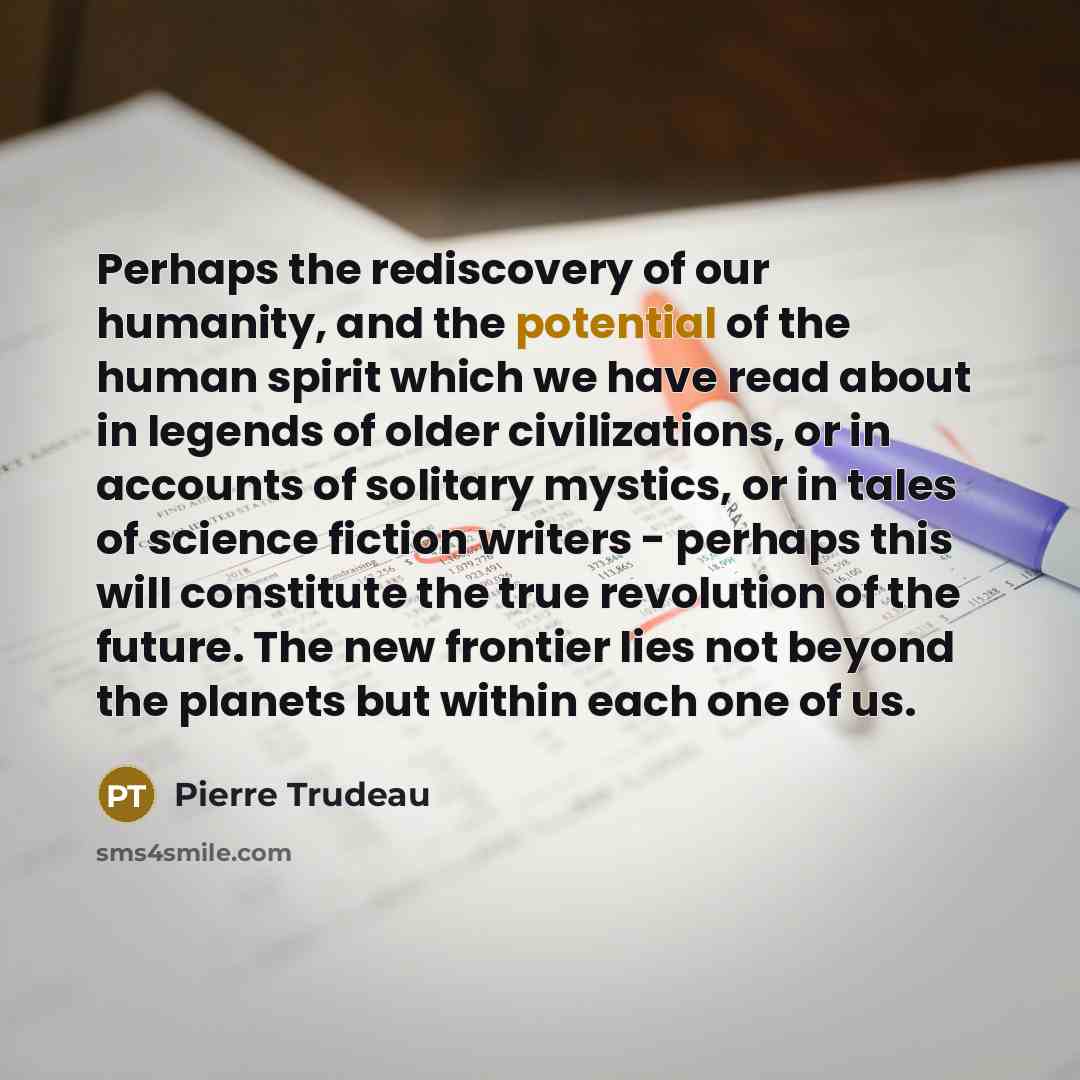 “Perhaps the rediscovery of our humanity, and the potential of…” quote by Pierre Trudeau