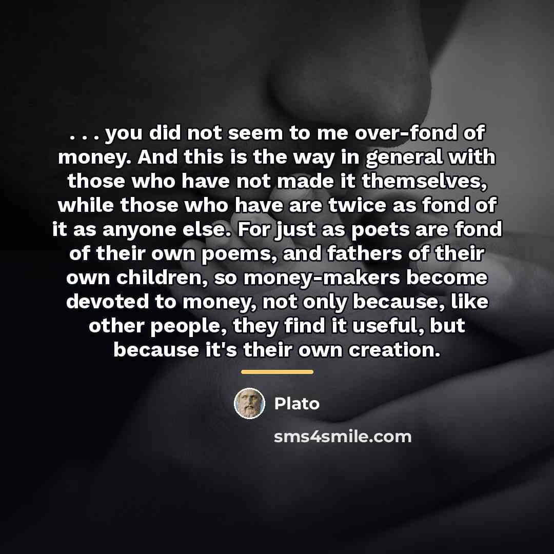 “. . . you did not seem to me over-fond…” quote by Plato