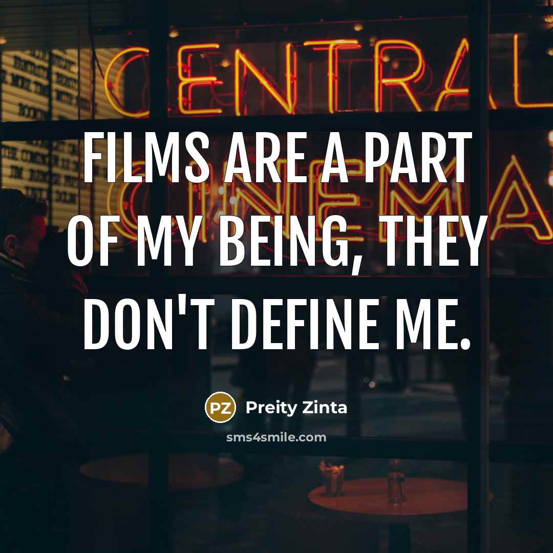 “Films are a part of my being, they don't define…” quote by Preity Zinta