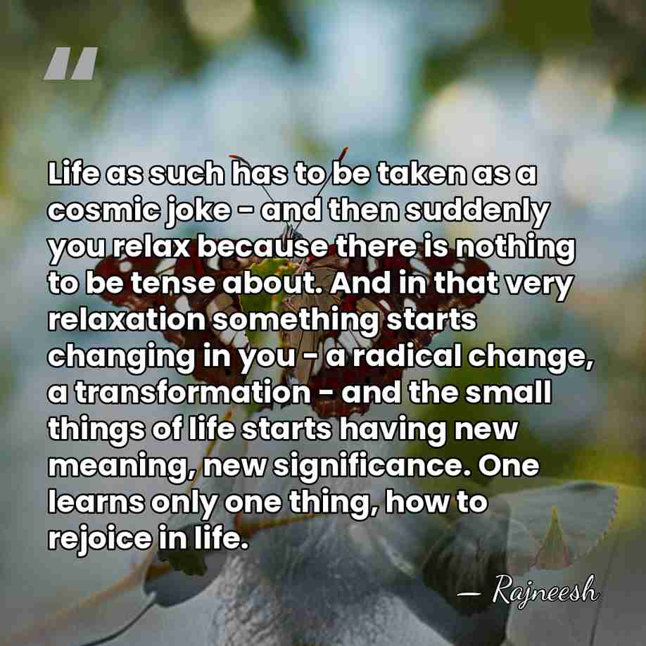 Life as such has to be taken as a cosmic joke -&hellip; - Rajneesh