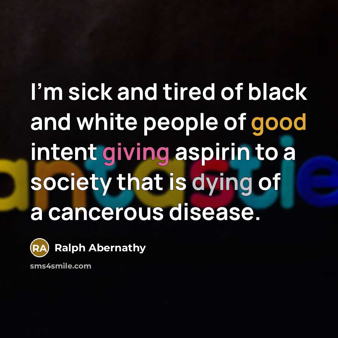 “I'm sick and tired of black and white people of…” quote by Ralph Abernathy