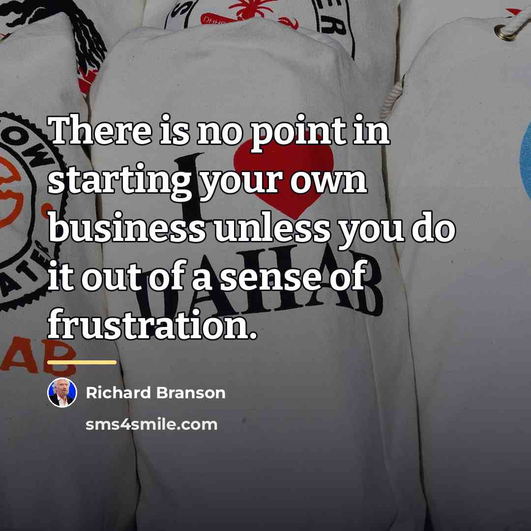 “There is no point in starting your own business unless…” quote by Richard Branson