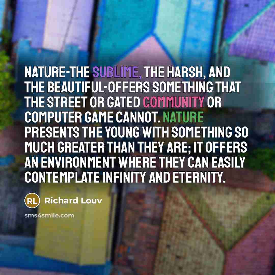 “Nature-the sublime, the harsh, and the beautiful-offers something that the…” quote by Richard Louv