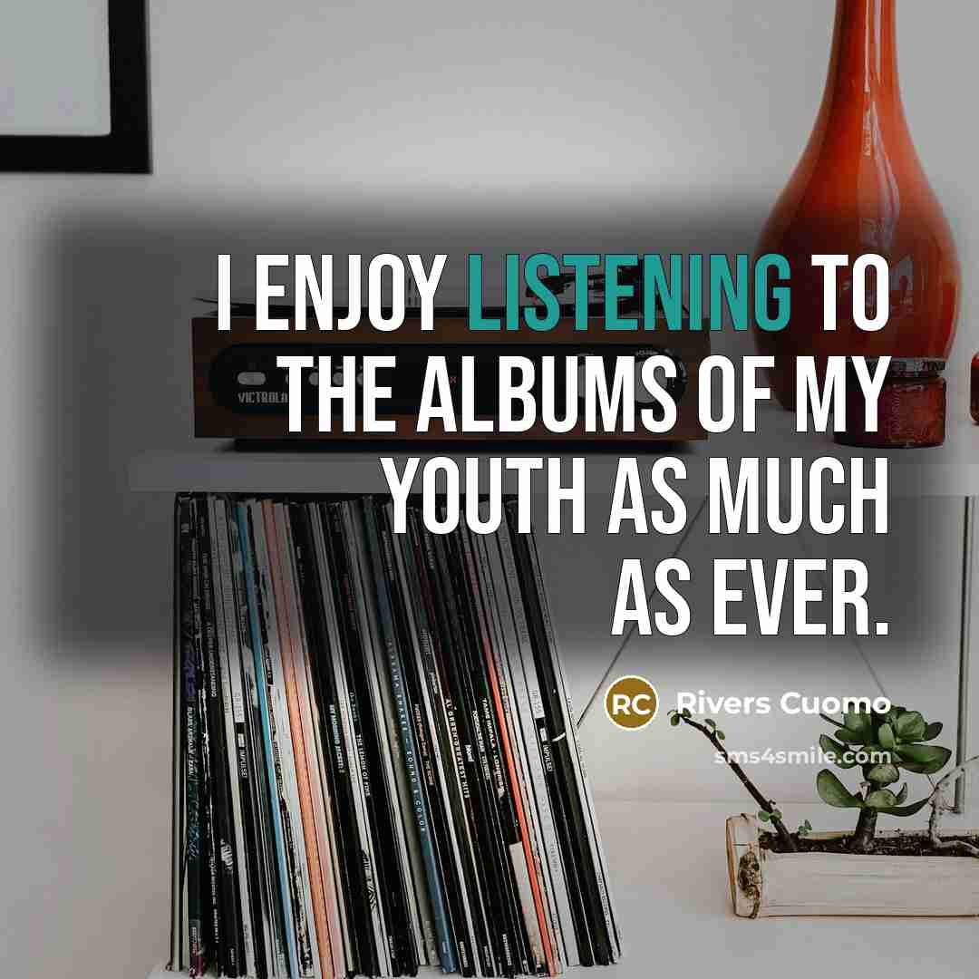 “I enjoy listening to the albums of my youth as…” quote by Rivers Cuomo