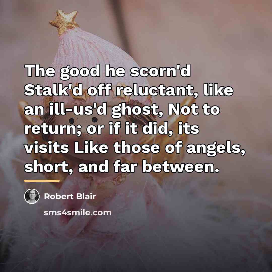“The good he scorn'd Stalk'd off reluctant, like an ill-us'd…” quote by Robert Blair