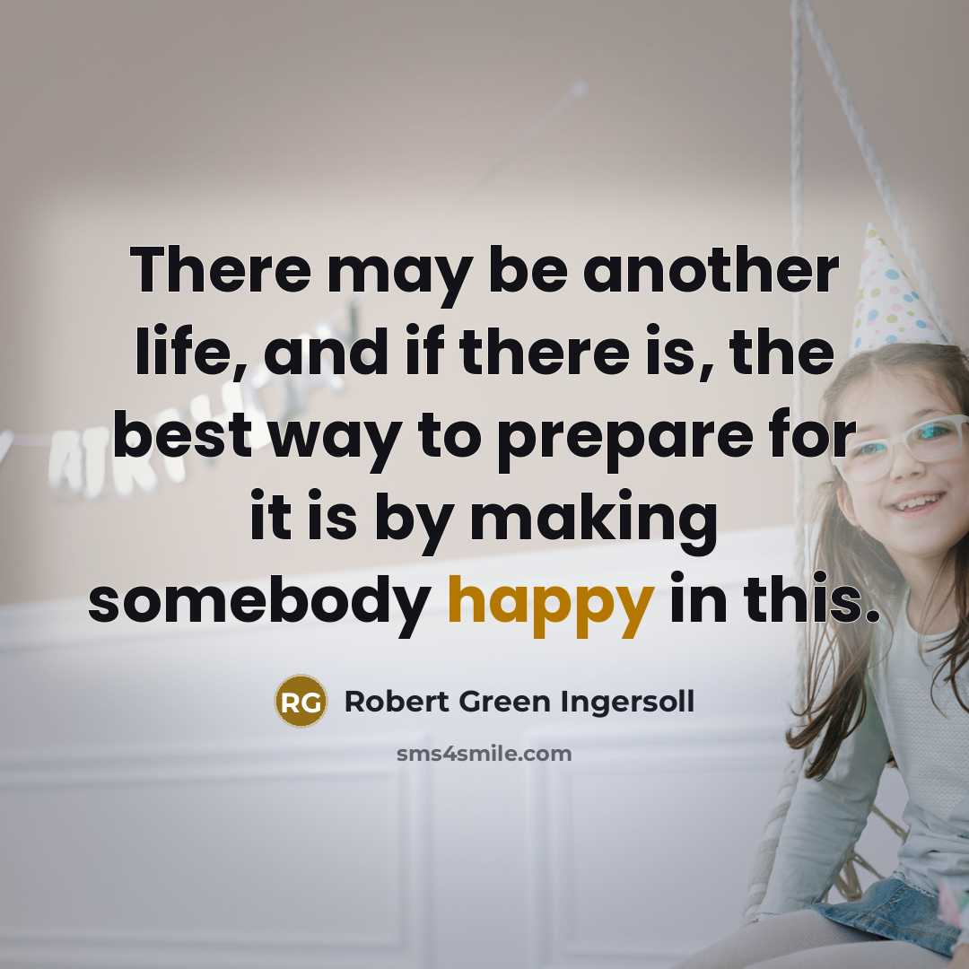 “There may be another life, and if there is, the…” quote by Robert Green Ingersoll