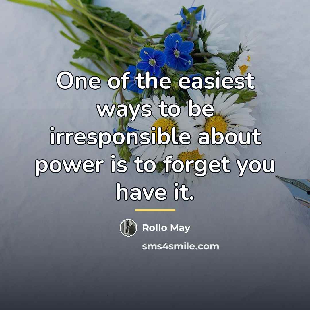 “One of the easiest ways to be irresponsible about power…” quote by Rollo May
