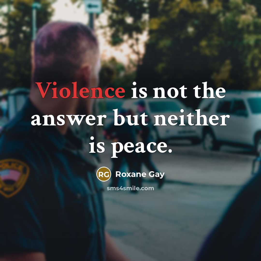 “Violence is not the answer but neither is peace.…” quote by Roxane Gay