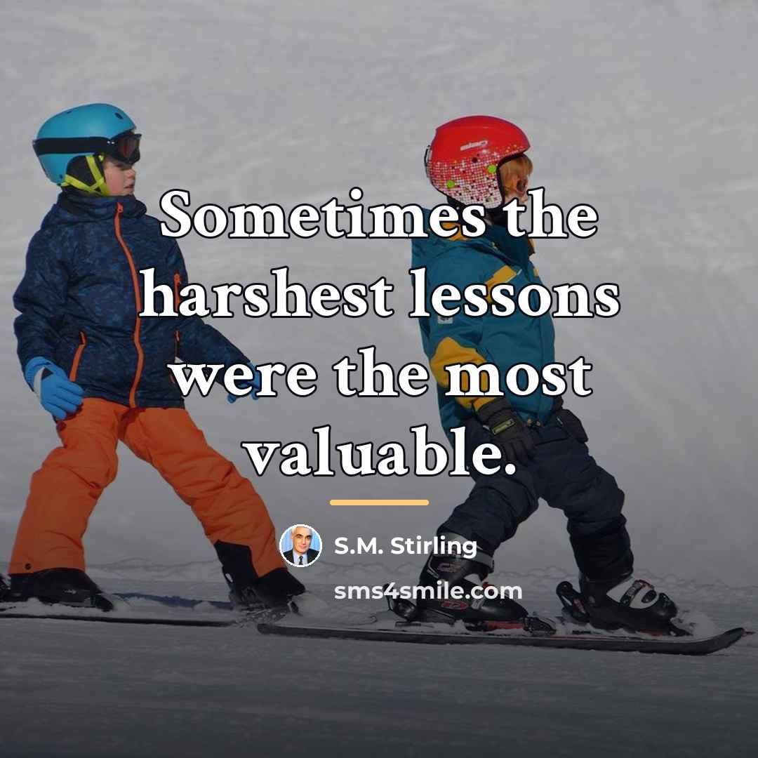 “Sometimes the harshest lessons were the most valuable.…” quote by S.M. Stirling