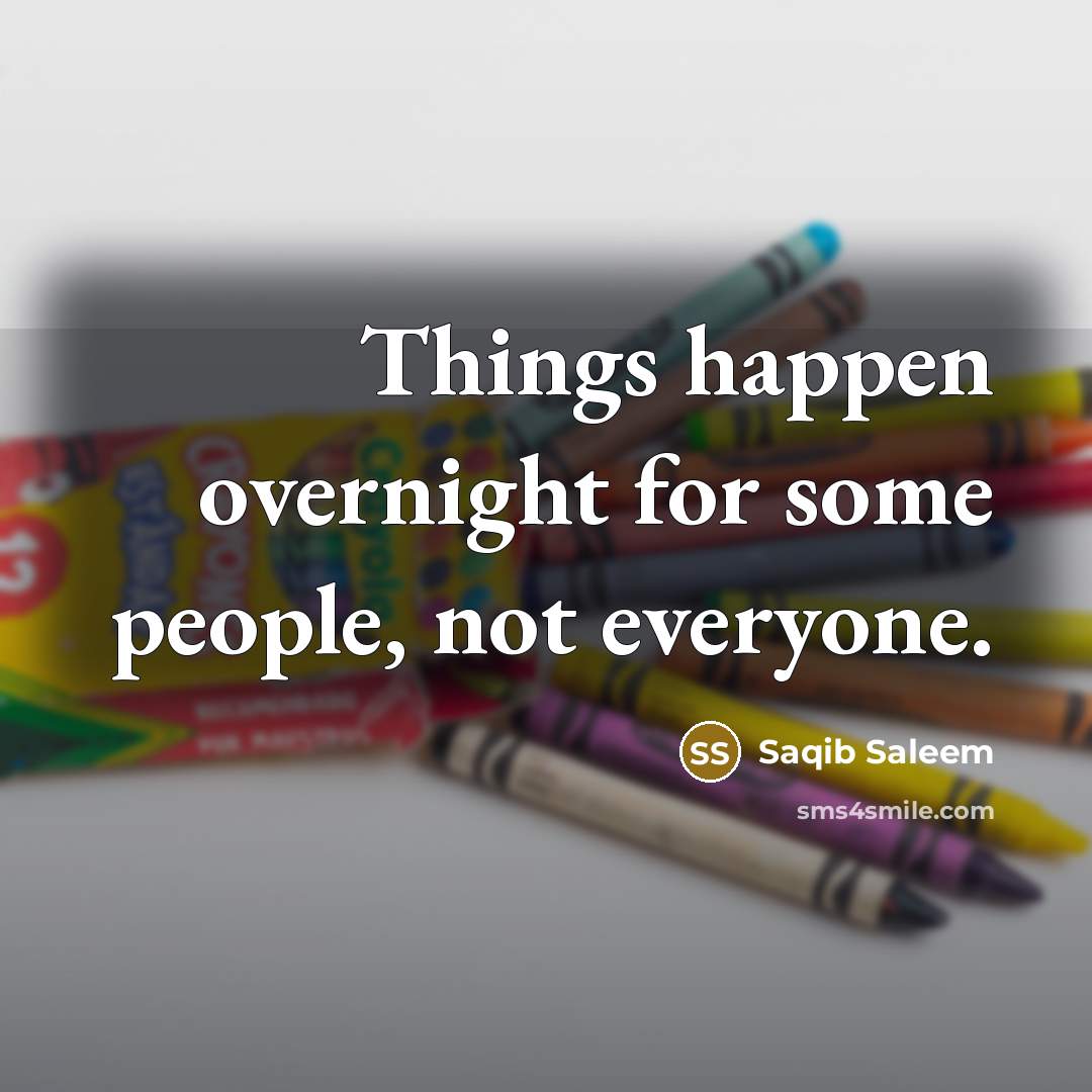 “Things happen overnight for some people, not everyone.…” quote by Saqib Saleem