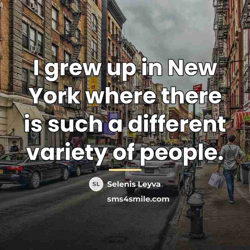 “I grew up in New York where there is such…” quote by Selenis Leyva