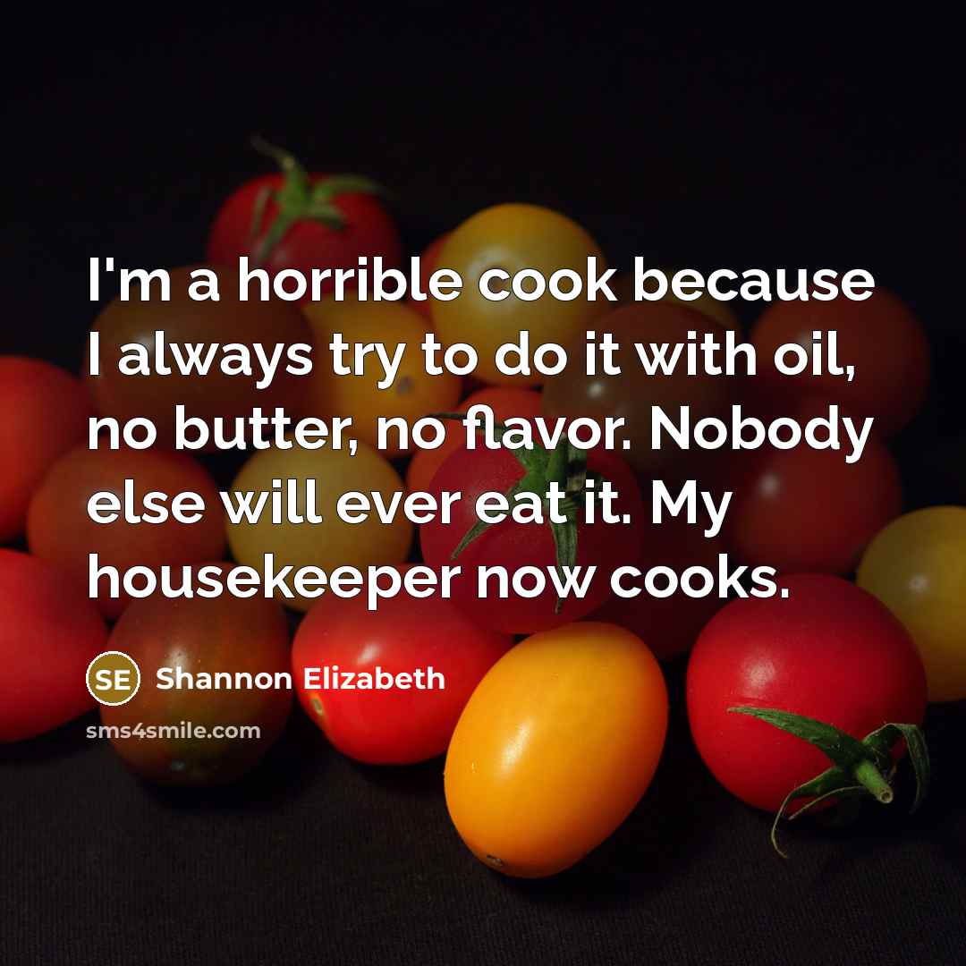 “I'm a horrible cook because I always try to do…” quote by Shannon Elizabeth