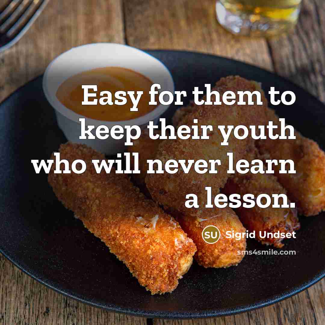 “Easy for them to keep their youth who will never…” quote by Sigrid Undset