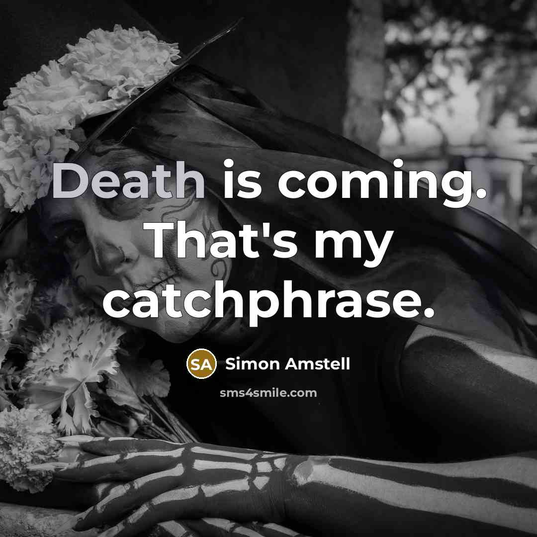 “Death is coming. That's my catchphrase.…” quote by Simon Amstell