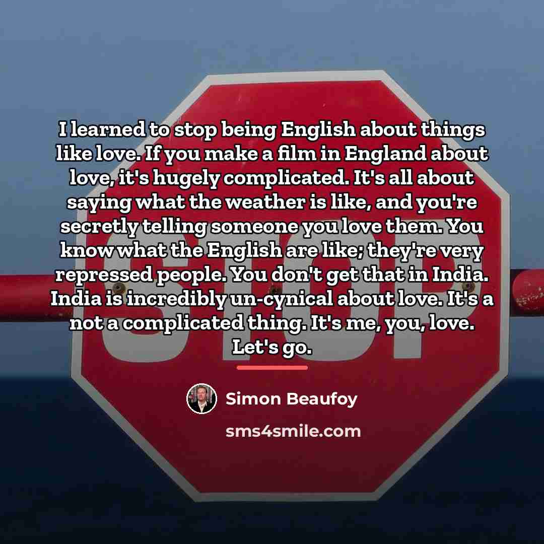 “I learned to stop being English about things like love.…” quote by Simon Beaufoy