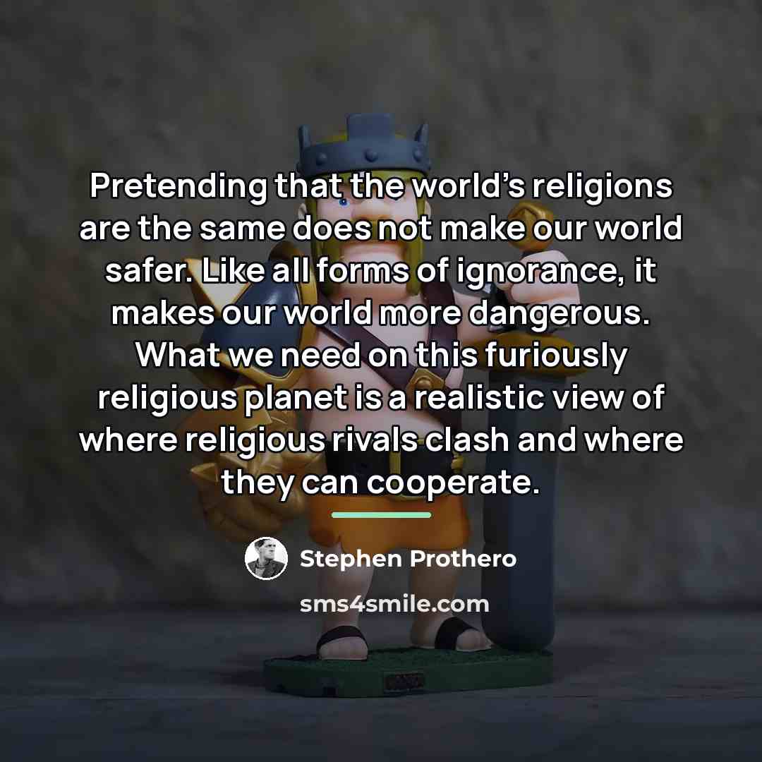 “Pretending that the world’s religions are the same does not…” quote by Stephen Prothero