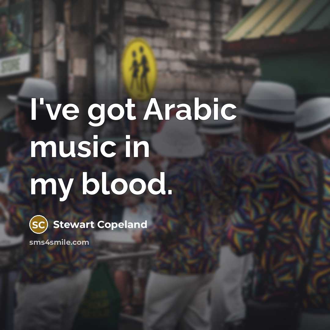 “I've got Arabic music in my blood.…” quote by Stewart Copeland