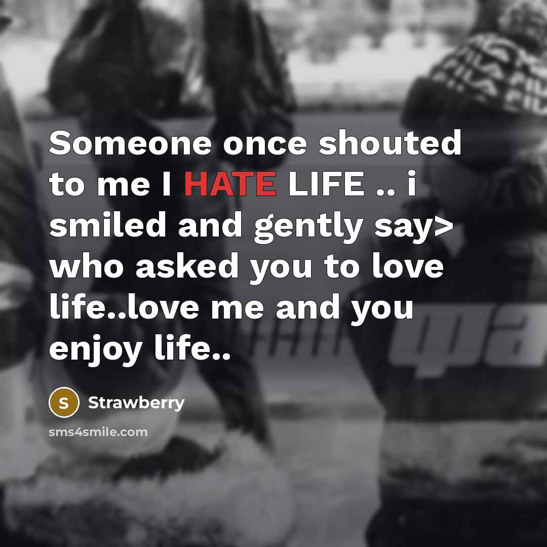 “Someone once shouted to me I HATE LIFE .. i…” quote by Strawberry