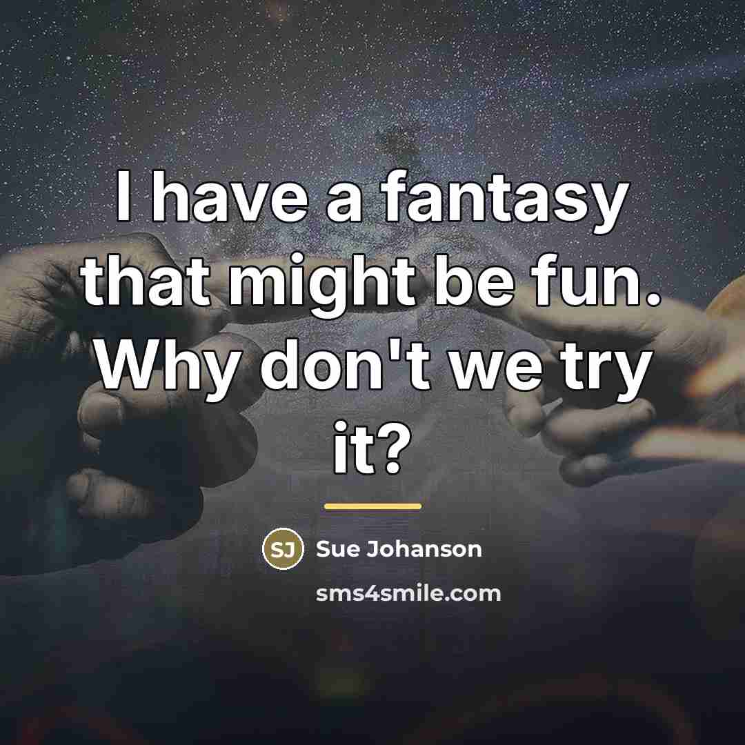 “I have a fantasy that might be fun. Why don't…” quote by Sue Johanson