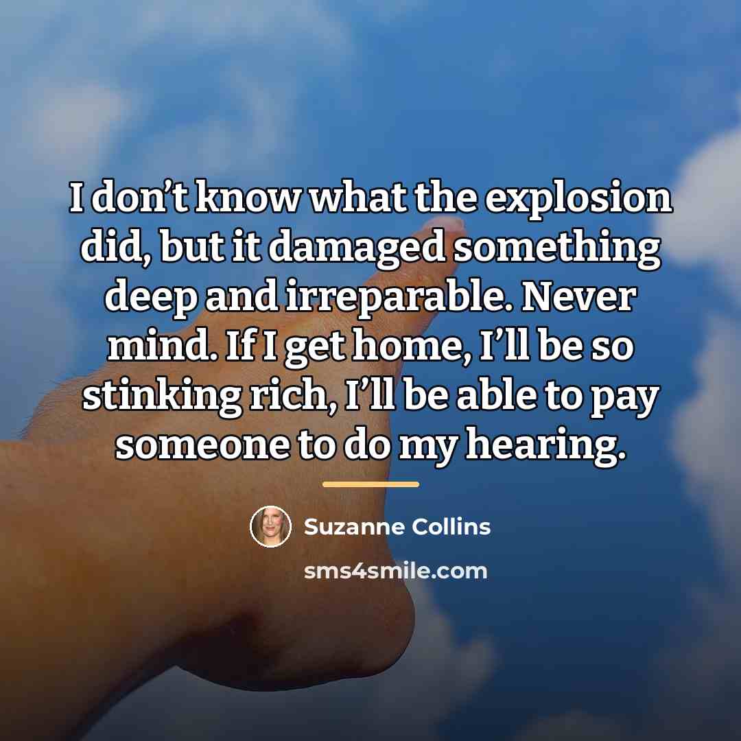 “I don’t know what the explosion did, but it damaged…” quote by Suzanne Collins