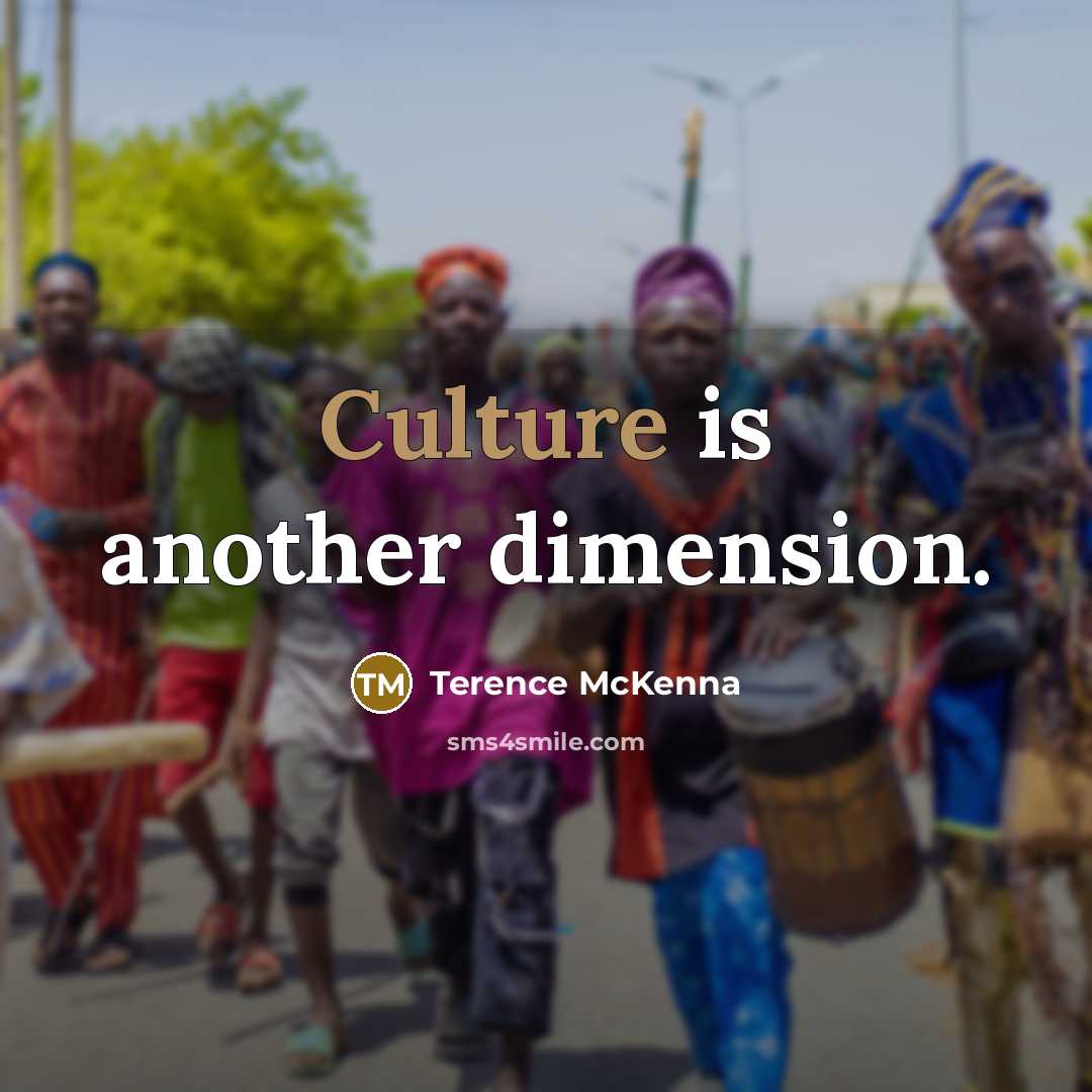 “Culture is another dimension.…” quote by Terence McKenna