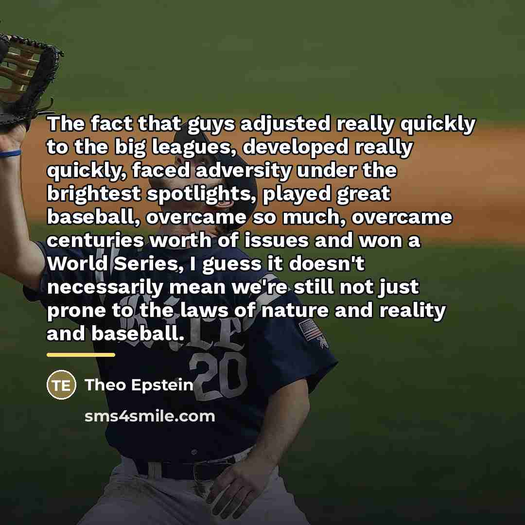 “The fact that guys adjusted really quickly to the big…” quote by Theo Epstein