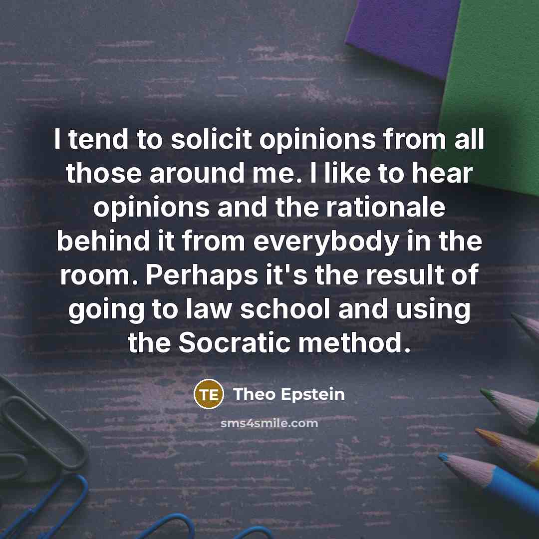 “I tend to solicit opinions from all those around me.…” quote by Theo Epstein