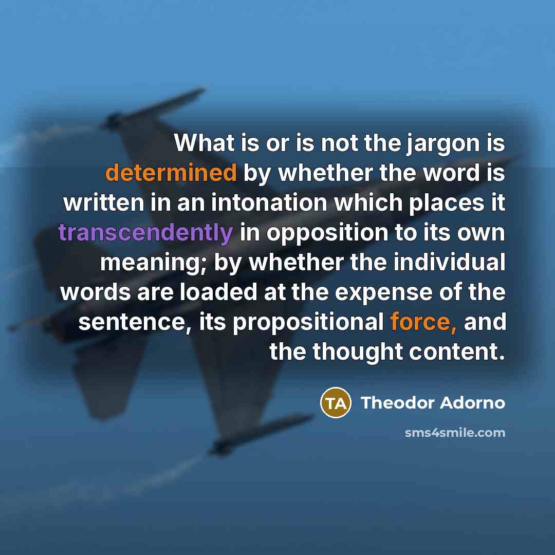 “What is or is not the jargon is determined by…” quote by Theodor Adorno
