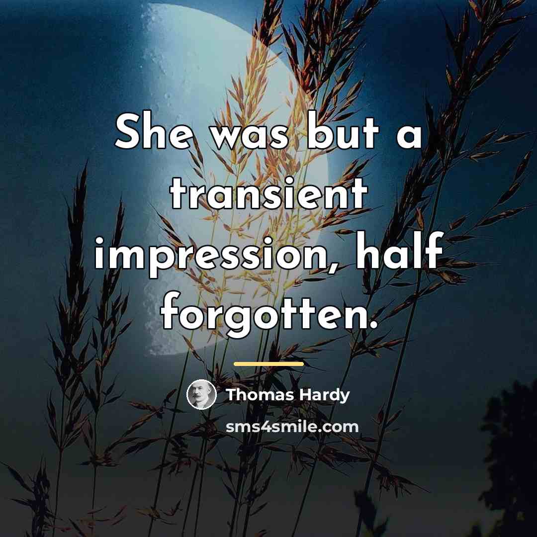 “She was but a transient impression, half forgotten.…” quote by Thomas Hardy