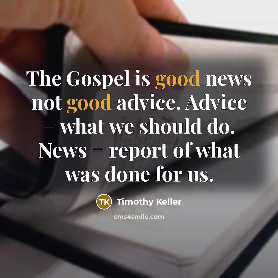 “The Gospel is good news not good advice. Advice =…” quote by Timothy Keller
