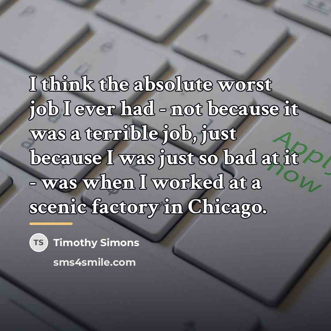 “I think the absolute worst job I ever had -…” quote by Timothy Simons