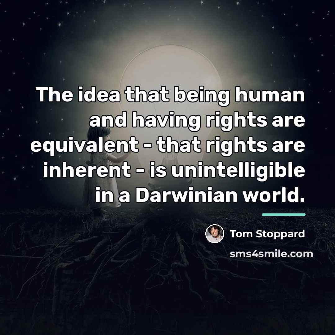 “The idea that being human and having rights are equivalent…” quote by Tom Stoppard