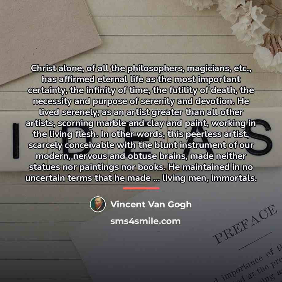 “Christ alone, of all the philosophers, magicians, etc., has affirmed…” quote by Vincent Van Gogh