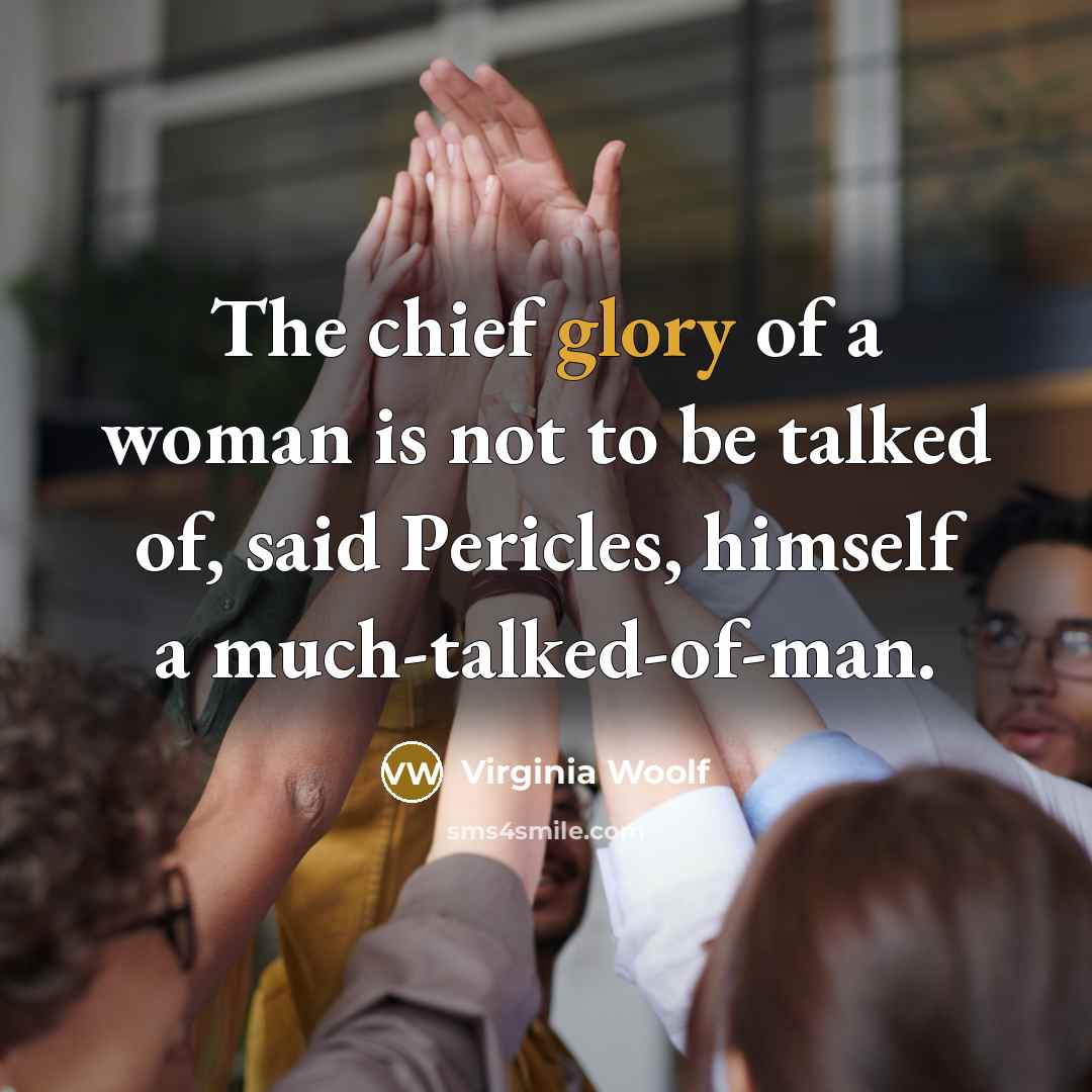 “The chief glory of a woman is not to be…” quote by Virginia Woolf