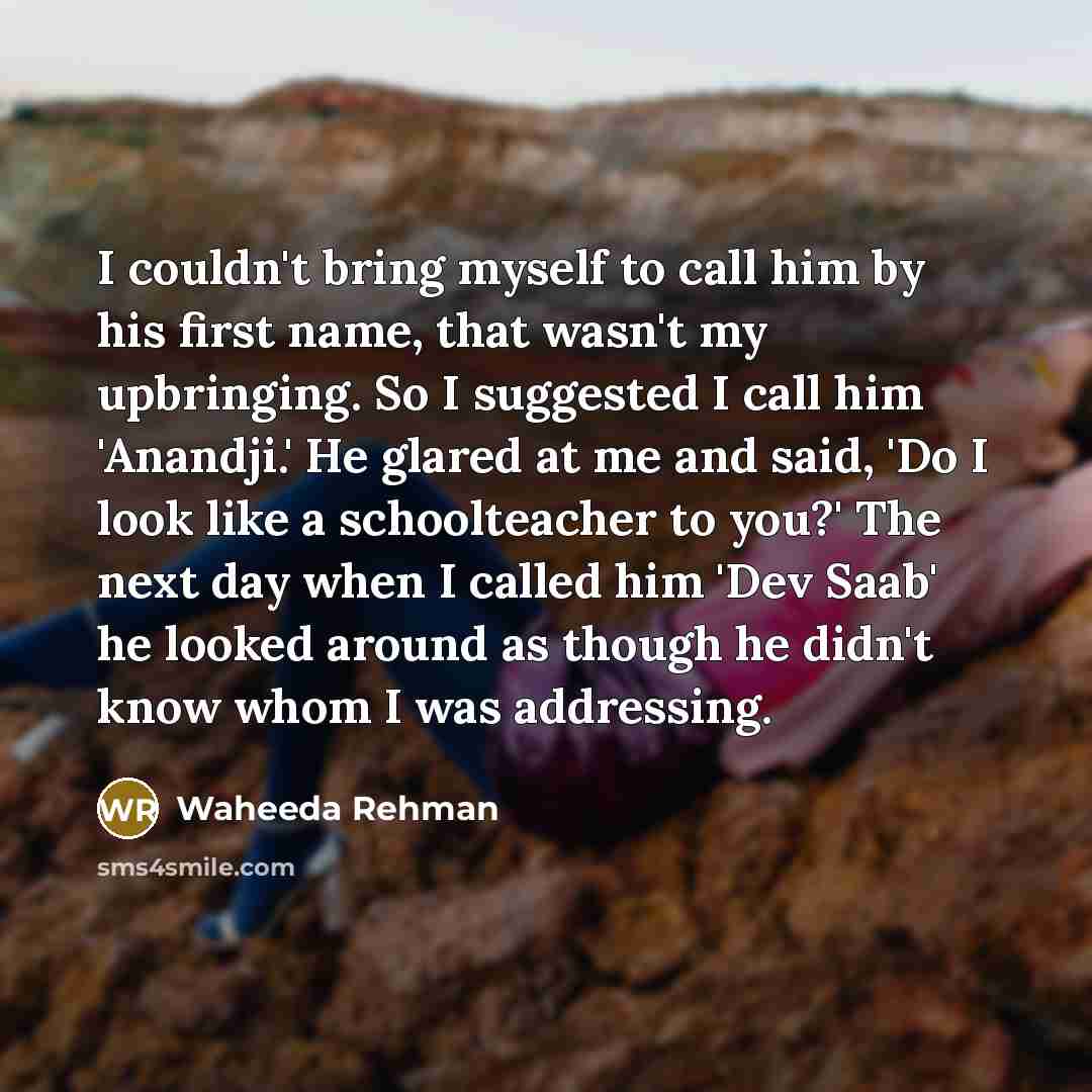 “I couldn't bring myself to call him by his first…” quote by Waheeda Rehman