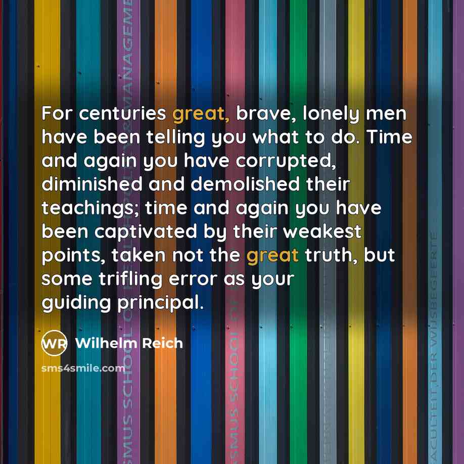 “For centuries great, brave, lonely men have been telling you…” quote by Wilhelm Reich