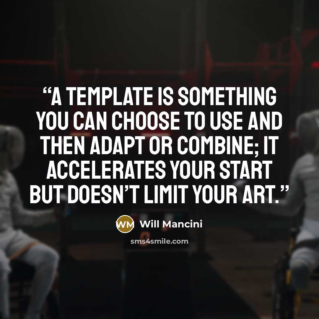 “A template is something you can choose to use and then adapt or combine; it accelerates your start but doesn’t limit your art.” quote by Will Mancini