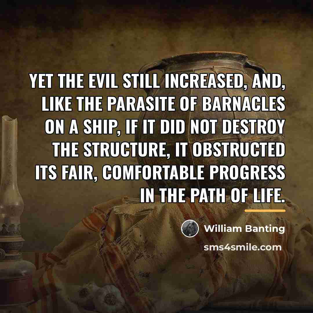 “Yet the evil still increased, and, like the parasite of…” quote by William Banting