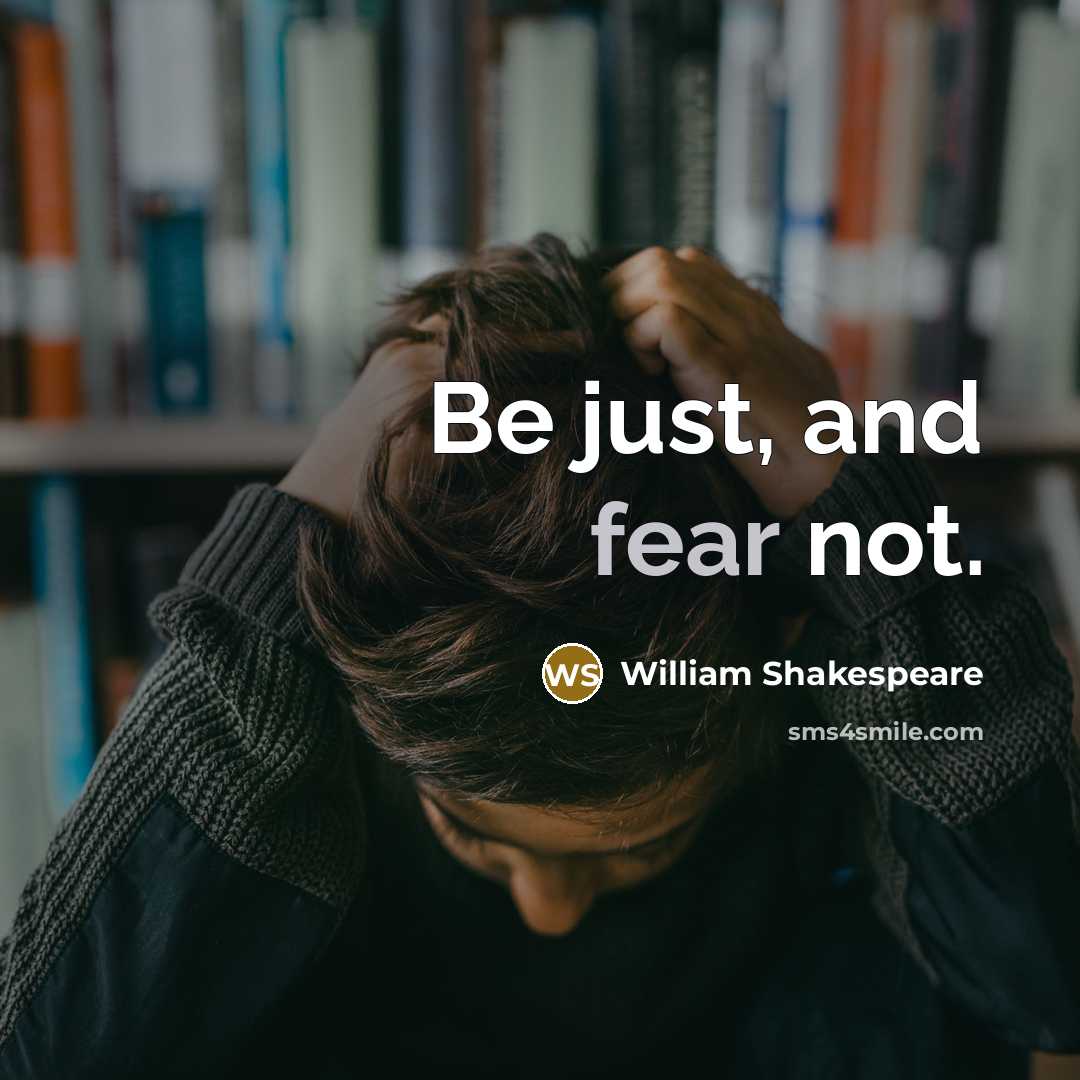 “Be just, and fear not.…” quote by William Shakespeare