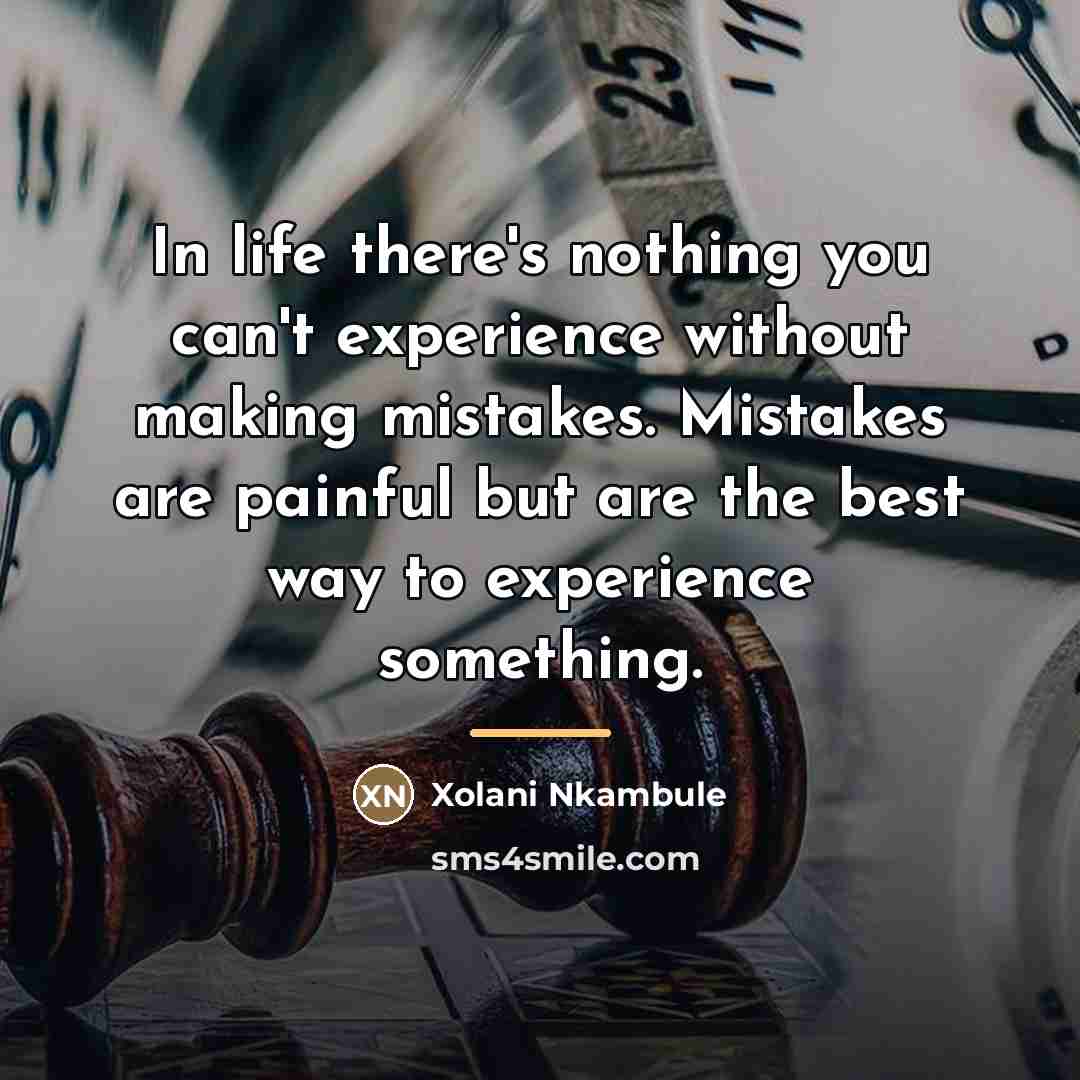 “In life there's nothing you can't experience without making mistakes.…” quote by Xolani Nkambule