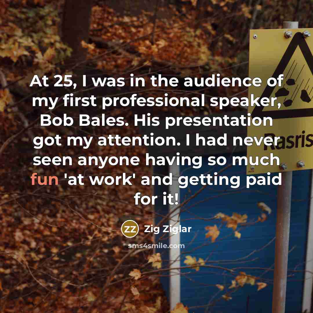 “At 25, I was in the audience of my first…” quote by Zig Ziglar