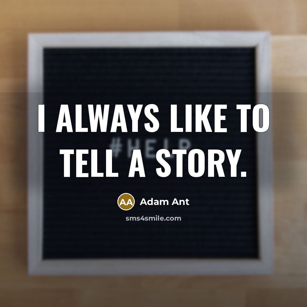 “I always like to tell a story.…” quote by Adam Ant