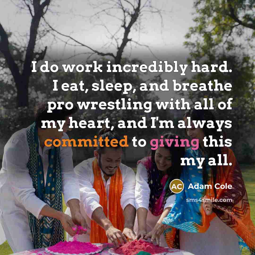 “I do work incredibly hard. I eat, sleep, and breathe…” quote by Adam Cole